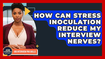How Can Stress Inoculation Reduce My Interview Nerves? - Job Interview Pro Skills