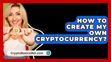 How to Create My Own Cryptocurrency? - CryptoBasics360.com