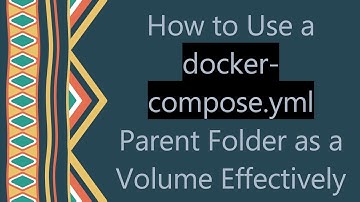 How to Use a docker-compose.yml Parent Folder as a Volume Effectively