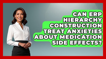 Can ERP Hierarchy Construction Treat Anxieties About Medication Side Effects?
