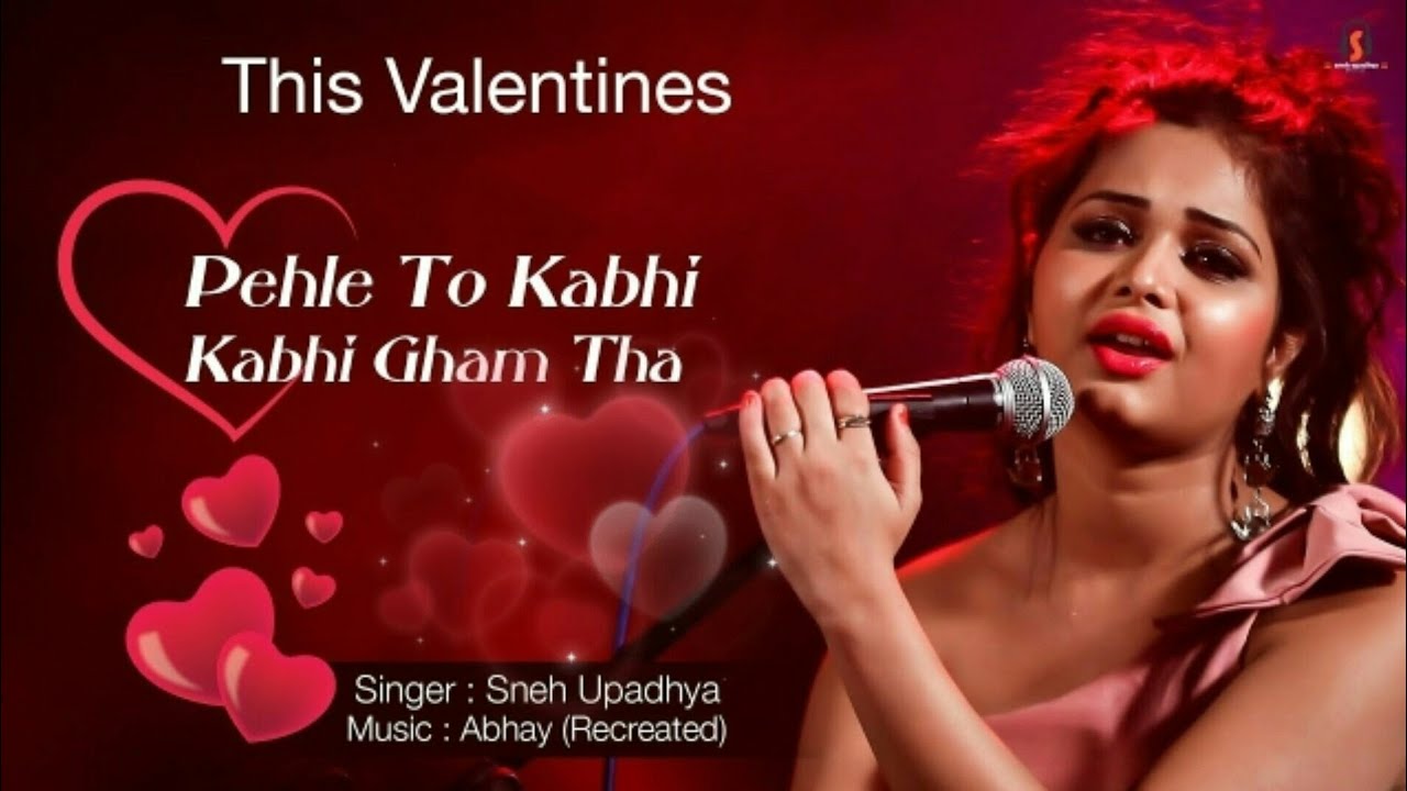 Pehle To Kabhi Kabhi Gham Tha Cover Song Sneh Upadhyay New Valentines Day Special Youtube pehle to kabhi kabhi gham tha cover song sneh upadhyay new valentines day special