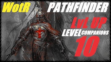 Pathfinder: WotR - Level up 10 - Companions and decisions - Multiclass deep dive with commentary