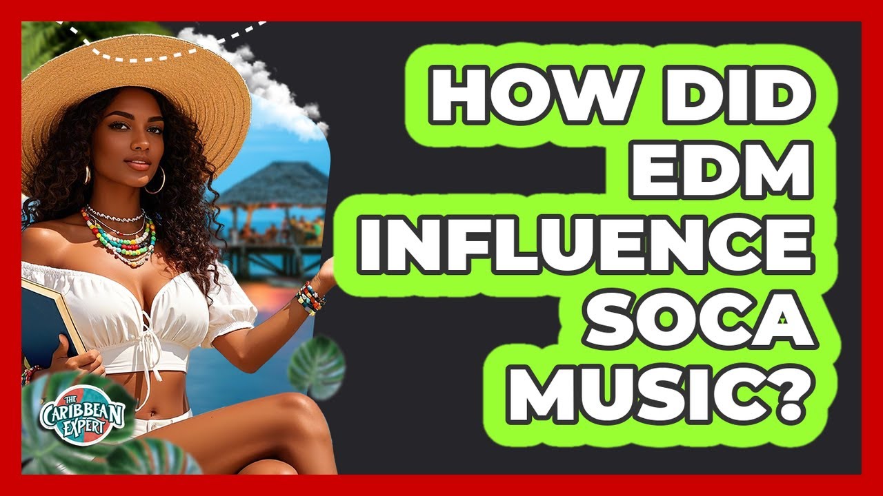 How Did EDM Influence Soca Music?