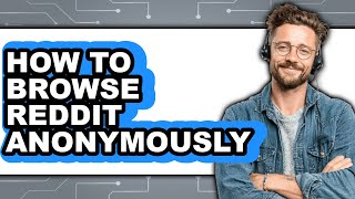 How to Browse Reddit Anonymously (only Way)