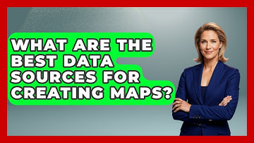 What Are The Best Data Sources For Creating Maps? - The Student Atlas