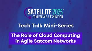 Tech Talks: Episode 2 - The Role of Cloud Computing in Agile Satcom Networks