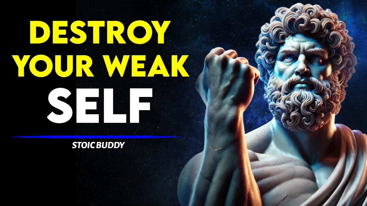 Destroy Your Weak Self and Become Unstoppable | Stoicism
