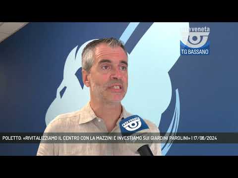 POLETTO: «RIVITALIZZIAMO IL CENTRO CON LA MAZZINI E INVESTIAMO SUI GIARDINI PAROLINI» | 17/08/2024