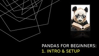 Pandas for Beginners: 1 - Intro & Setup