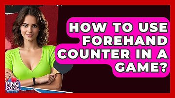 How To Use Forehand Counter In A Game? - Ping Pong Prodigy