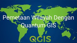 Pemetaan Wilayah Dengan QGIS