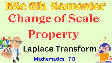 Change of Scale Property | Laplace Transform | BSc 5th Semester | Mathematics - 7 B | AP Degree |