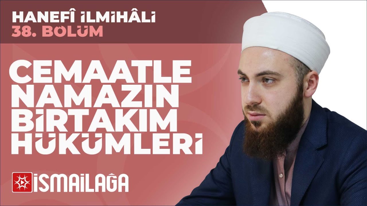 Hanefî İlmihâli – 38: Cemaatle Namazın Bazı Hükümleri – Abdülmecid Altaş Hoca Efendi
