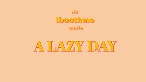 An iboothme Movie: A Lazy Day