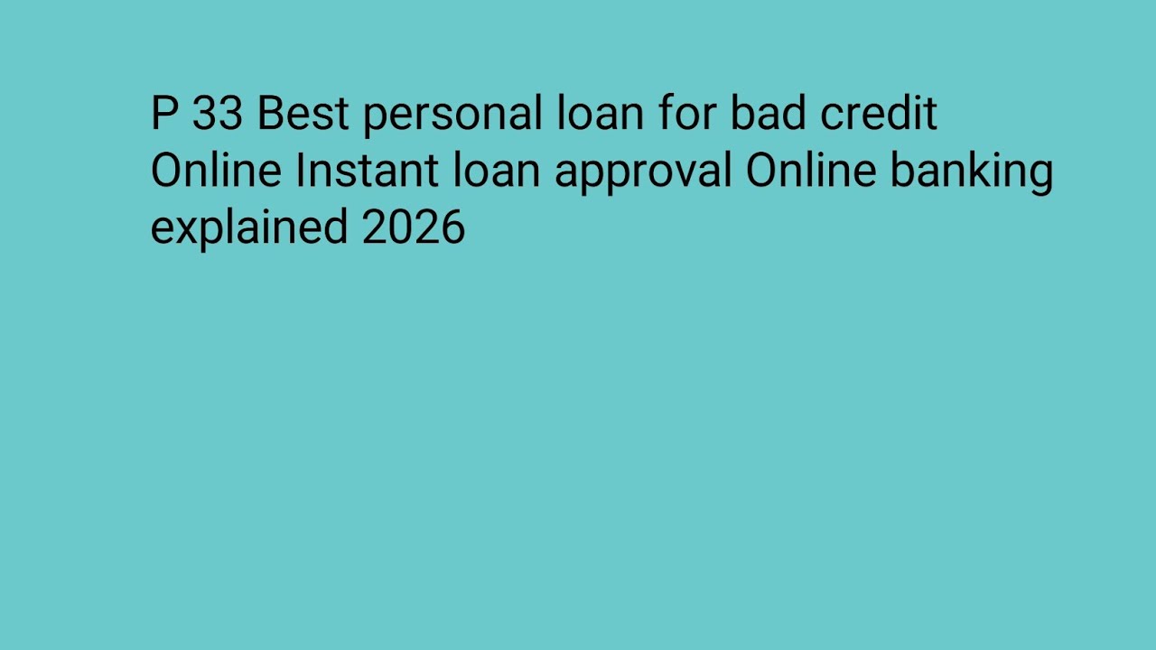 P 33 Best personal loan for bad credit Online Instant loan approval Online banking explained 2026