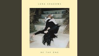 Miniatura de vídeo de "Luna Shadows - Be The One"
