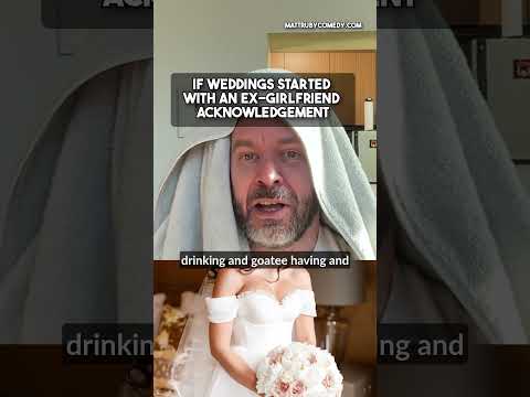 Every wedding should begin with the bride giving an ex-girlfriend acknowledgment.