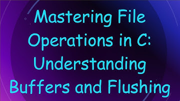 Mastering File Operations in C: Understanding Buffers and Flushing
