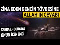 Zina eden gencin tövbesi ve Allah'ın cevabı..!