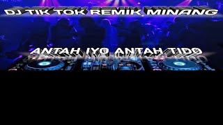 DJ TIK TOK MINANG VIRAL ANTAH IYO ANTAH TIDO ||| DJ REMIX FULL BASS