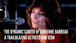 The Dynamic Career of Adrienne Barbeau A Trailblazing Actress and Icon
