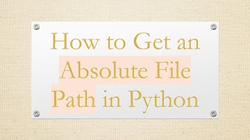 How to Get an Absolute File Path in Python