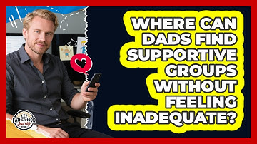 Where Can Dads Find Supportive Groups Without Feeling Inadequate? - Fatherhood Journey Network