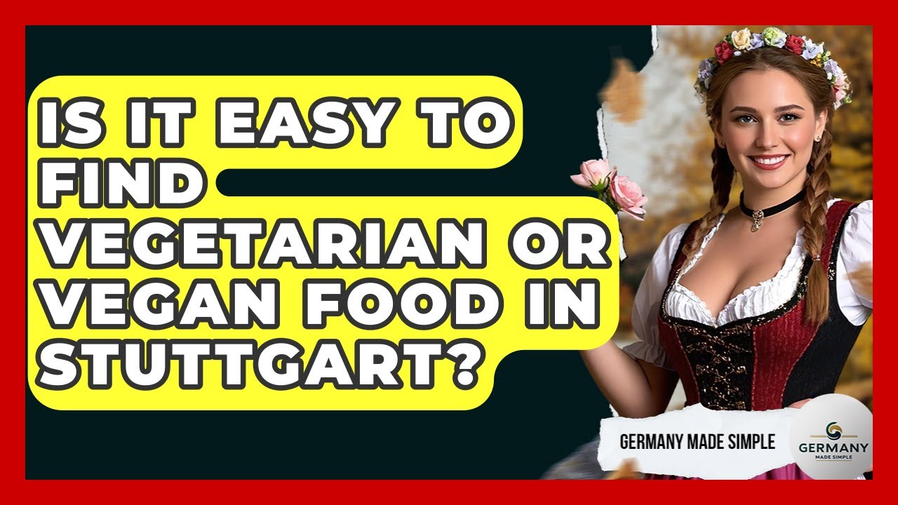 Is It Easy To Find Vegetarian Or Vegan Food In Stuttgart? - Germany Made Simple