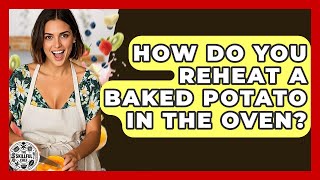 How Do You Reheat A Baked Potato In The Oven? - The Skillful Chef