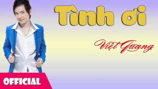 Video thumbnail of "Tình Ơi - Việt Quang [Offcial Audio]"