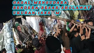 UKURAN BESAR 16X8 METER BENDERA SHOLAWAT GAGAL MENGUDARA
