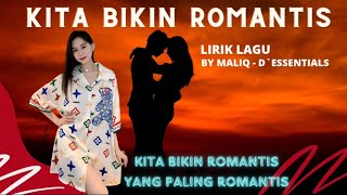 KITA BIKIN ROMANTIS (KITA BIKIN ROMANTIS YANG PALING ROMANTIS) - MALIQ \u0026 D`ESSENTIALS - LIRIK LAGU