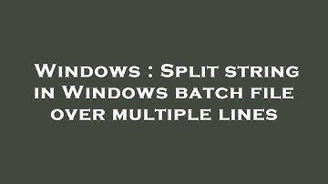 Windows : Split string in Windows batch file over multiple lines