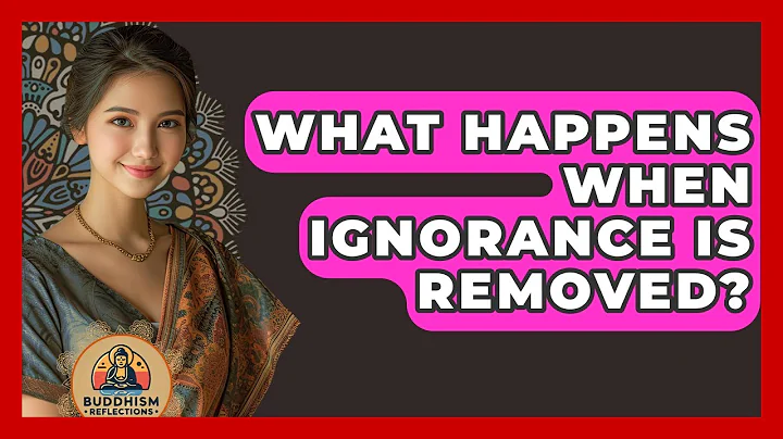 What Happens When Ignorance Is Removed? - Buddhism Reflections