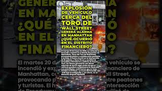 🚨 Explosión de vehículo cerca del Toro de Wall Street ¿qué ocurrió en el distrito financiero?