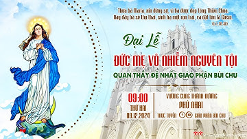 ĐẠI LỄ ĐỨC MẸ VÔ NHIỄM NGUYÊN TỘI QUAN THẦY ĐỆ NHẤT GIÁO PHẬN BÙI CHU - NGÀY 9/12/ 2024 {TRỰC TUYẾN}