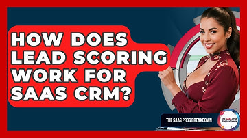 How Does Lead Scoring Work For SaaS CRM? - The SaaS Pros Breakdown