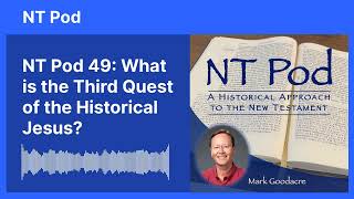NT Pod 49: What is the Third Quest of the Historical Jesus