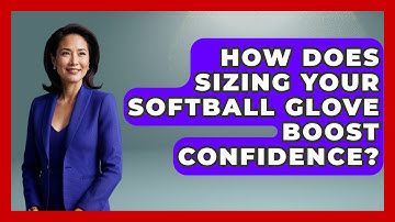 How Does Sizing Your Softball Glove Boost Confidence? - Softball Basics and Beyond