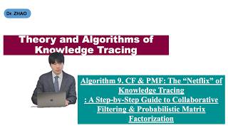 Algorithm 9.  CF & PMF.  “Netflix” of Knowledge Tracing A Step-by-Step Guide to Collaborative Filt