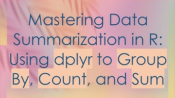 Mastering Data Summarization in R: Using dplyr to Group By, Count, and Sum