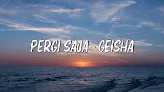 Pergi Saja - Geisha || Lirik
