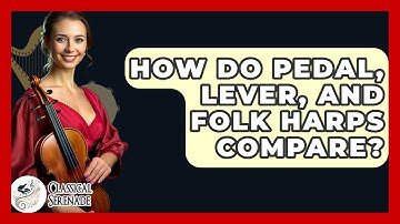 How Do Pedal, Lever, And Folk Harps Compare? - Classical Serenade