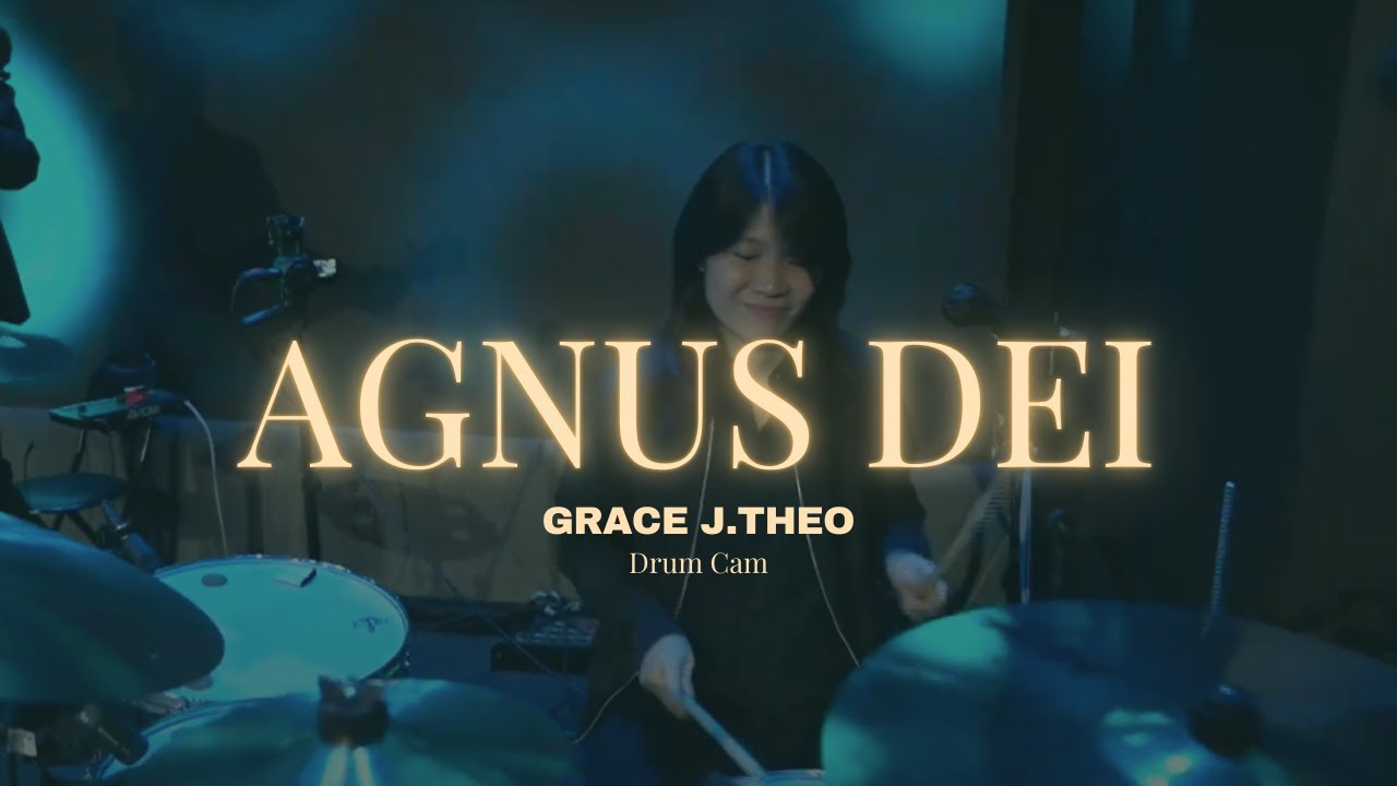 Agnus Dei - Grace J.Theo (Drum Cam)