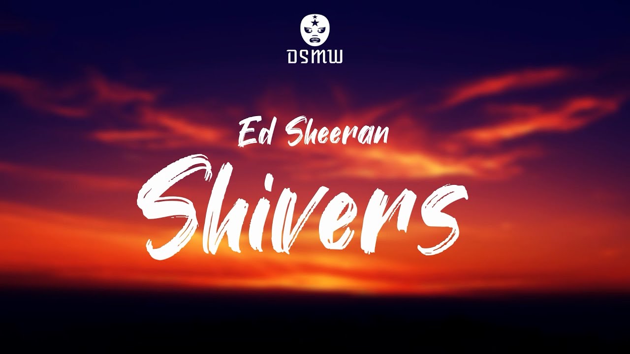 Ed Sheeran - Shivers (Lyrics)