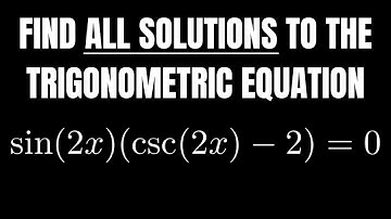 Trigonometric Equations: Find All Solutions to sin(2x)*(csc(2x) - 2) = 0