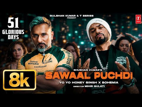 Sawaal Puchdi 8K Full Video | Yo Yo Honey Singh | Bohemia | 51 Glorious Days | Bhushan Kumar