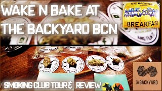 Wake n Bake At The Backyard BCN (Smoking Club Tour & Review) Feat Respect Extracts