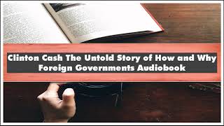 Peter Schweizer Clinton Cash The Untold Story of How and Why Foreign Governments Audiobook