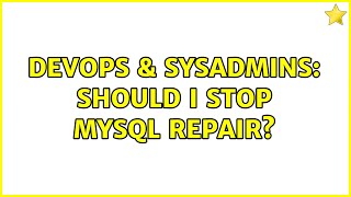 DevOps & SysAdmins: Should I stop MySQL repair? (5 Solutions!!)